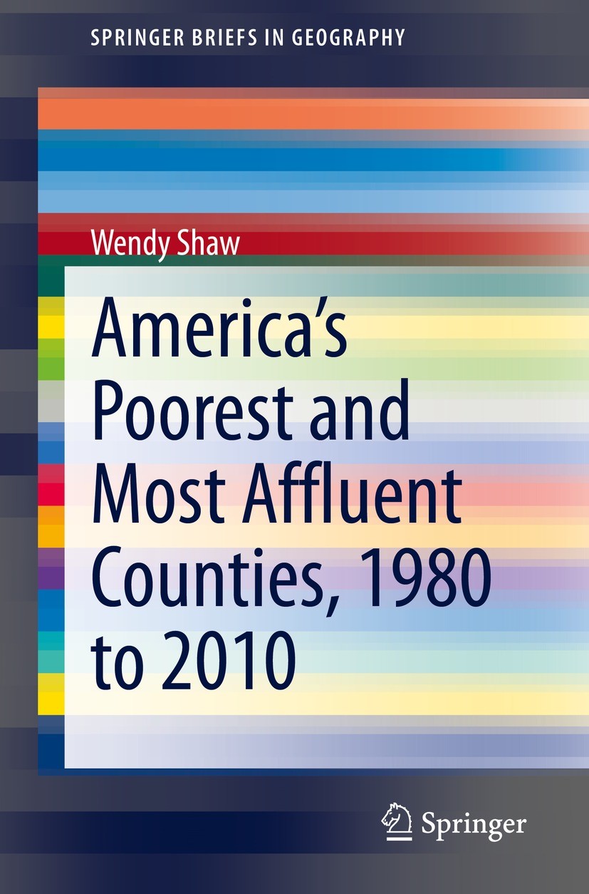 Titlebook: America’s Poorest and Most Affluent Counties, 1980 to 2010; Wendy Shaw Book 2021 The Author(s), under exclusive license to Springer Nature Titlebook: America’s Poorest and Most Affluent Counties, 1980 to 2010; Wendy Shaw Book 2021 The Author(s), under exclusive license to Springer Nature