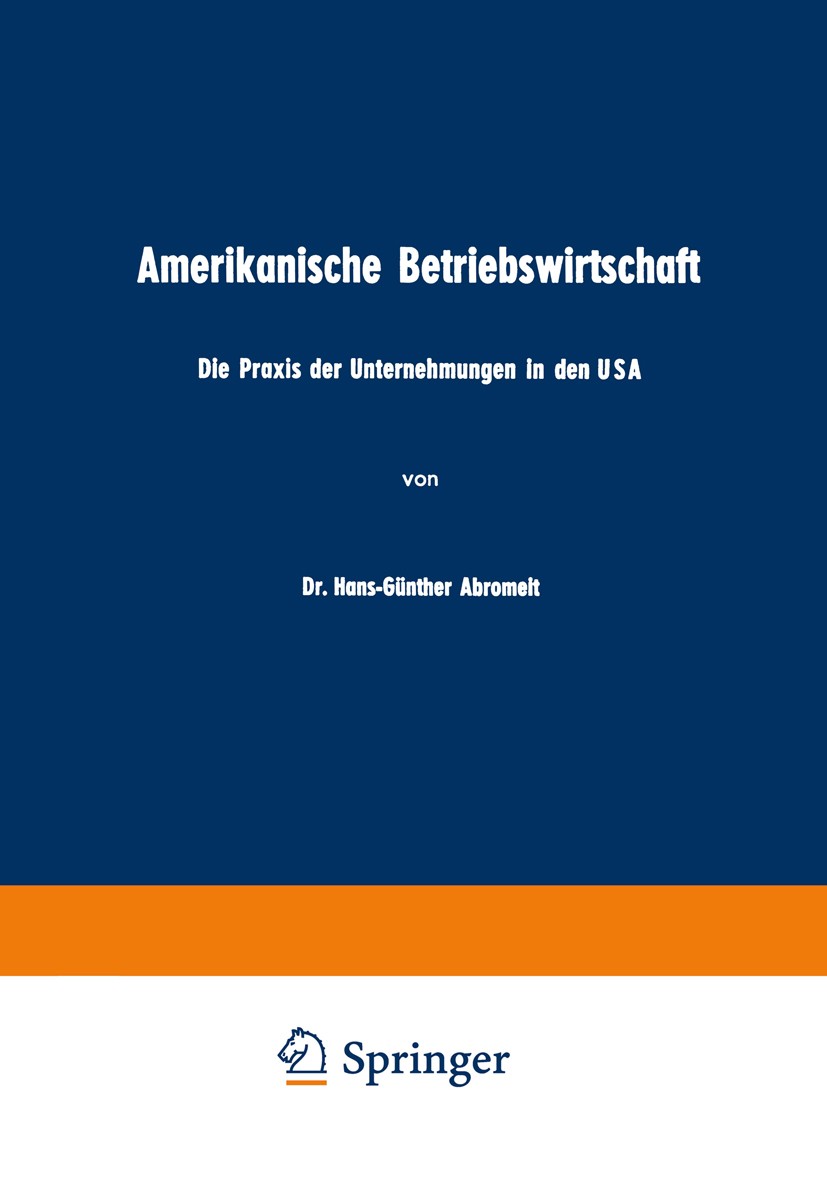 Titlebook: Amerikanische Betriebswirtschaft; Die Praxis der Unter Hans-Günther Abromeit Book 1953 Springer Fachmedien Wiesbaden 1953 Betriebswirtschaf Titlebook: Amerikanische Betriebswirtschaft; Die Praxis der Unter Hans-Günther Abromeit Book 1953 Springer Fachmedien Wiesbaden 1953 Betriebswirtschaf