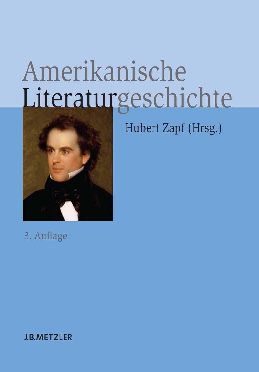 Titlebook: Amerikanische Literaturgeschichte; Helmbrecht Breinig,Heiner Bus,Hubert Zapf Book 20103rd edition Springer-Verlag Berlin Heidelberg 2010 A Titlebook: Amerikanische Literaturgeschichte; Helmbrecht Breinig,Heiner Bus,Hubert Zapf Book 20103rd edition Springer-Verlag Berlin Heidelberg 2010 A