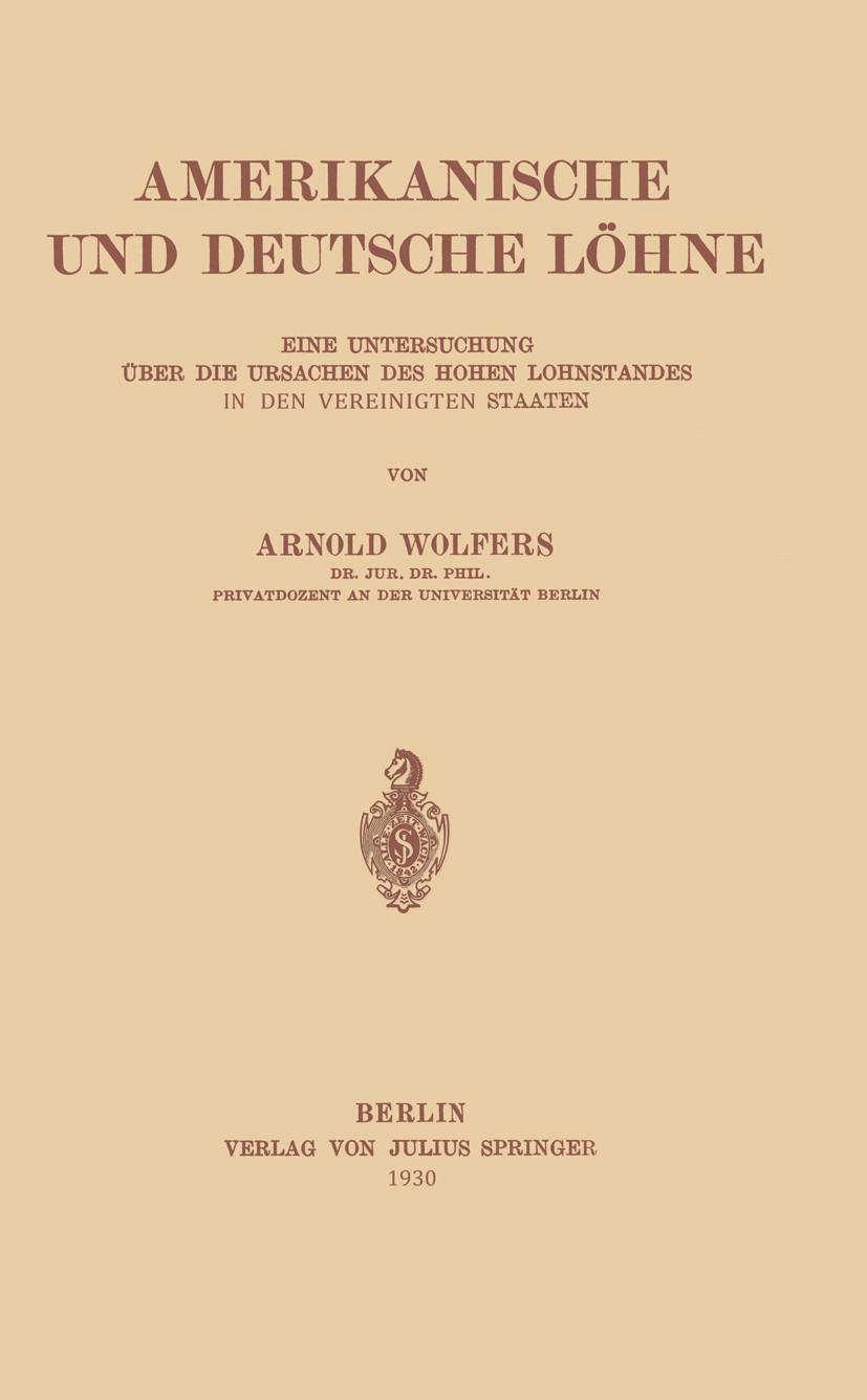 Titlebook: Amerikanische und Deutsche Löhne; Eine Untersuchung üb Arnold Wolfers Book 1930 Verlag Von Julius Springer 1930 Absatz.Arbeit.Arbeitskosten Titlebook: Amerikanische und Deutsche Löhne; Eine Untersuchung üb Arnold Wolfers Book 1930 Verlag Von Julius Springer 1930 Absatz.Arbeit.Arbeitskosten