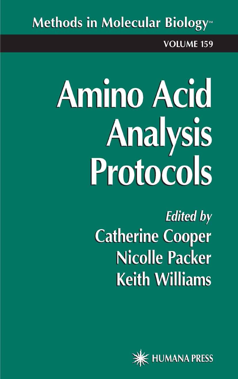 Titlebook: Amino Acid Analysis Protocols; Catherine Cooper,Nicolle Packer,Keith Williams Book 2000 Humana Press 2000 Titlebook: Amino Acid Analysis Protocols; Catherine Cooper,Nicolle Packer,Keith Williams Book 2000 Humana Press 2000