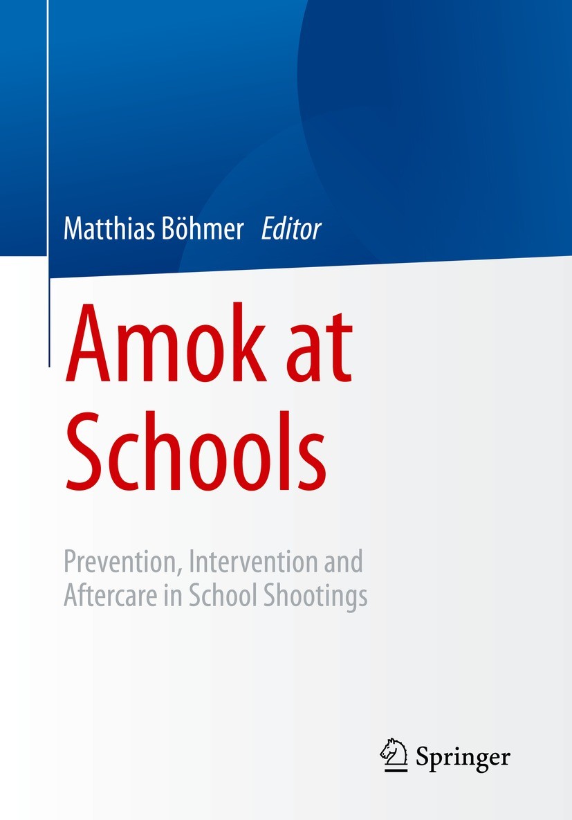 Titlebook: Amok at Schools; Prevention, Interven Matthias Böhmer Book 2023 The Editor(s) (if applicable) and The Author(s), under exclusive license to Titlebook: Amok at Schools; Prevention, Interven Matthias Böhmer Book 2023 The Editor(s) (if applicable) and The Author(s), under exclusive license to