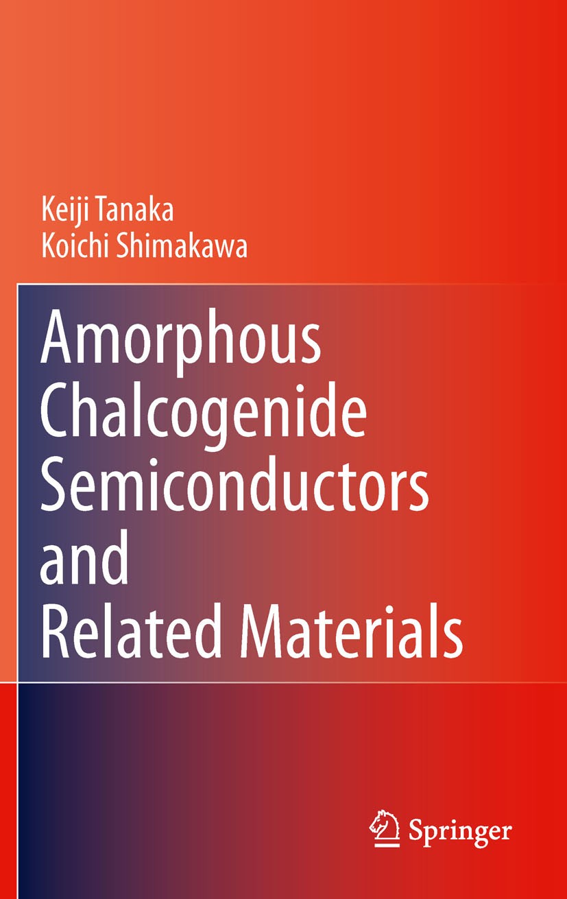 Titlebook: Amorphous Chalcogenide Semiconductors and Related Materials; Keiji Tanaka,Koichi Shimakawa Book 20111st edition Springer Science+Business Titlebook: Amorphous Chalcogenide Semiconductors and Related Materials; Keiji Tanaka,Koichi Shimakawa Book 20111st edition Springer Science+Business
