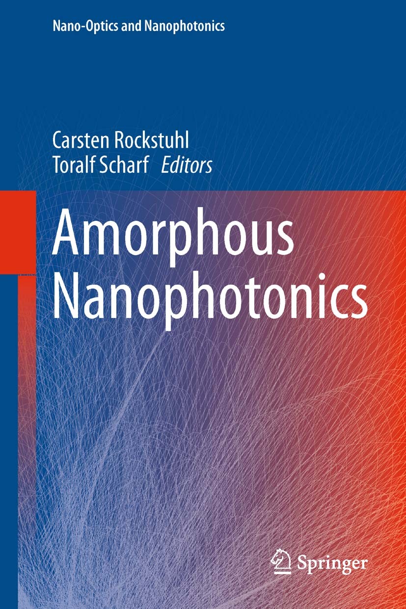 Titlebook: Amorphous Nanophotonics; Carsten Rockstuhl,Toralf Scharf Book 2013 Springer-Verlag Berlin Heidelberg 2013 amorphous metamaterials.amorphou Titlebook: Amorphous Nanophotonics; Carsten Rockstuhl,Toralf Scharf Book 2013 Springer-Verlag Berlin Heidelberg 2013 amorphous metamaterials.amorphou