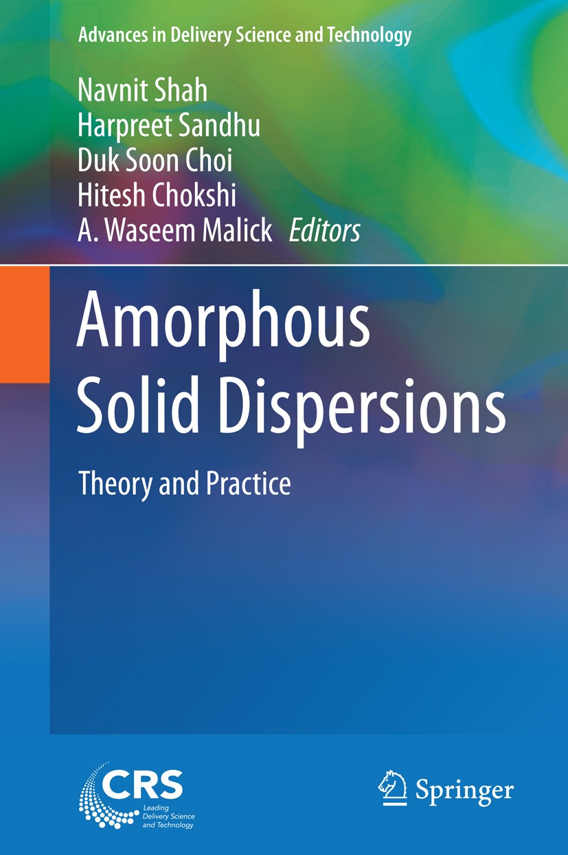 Titlebook: Amorphous Solid Dispersions; Theory and Practice Navnit Shah,Harpreet Sandhu,A. Waseem Malick Book 2014 Controlled Release Society 2014 amo Titlebook: Amorphous Solid Dispersions; Theory and Practice Navnit Shah,Harpreet Sandhu,A. Waseem Malick Book 2014 Controlled Release Society 2014 amo