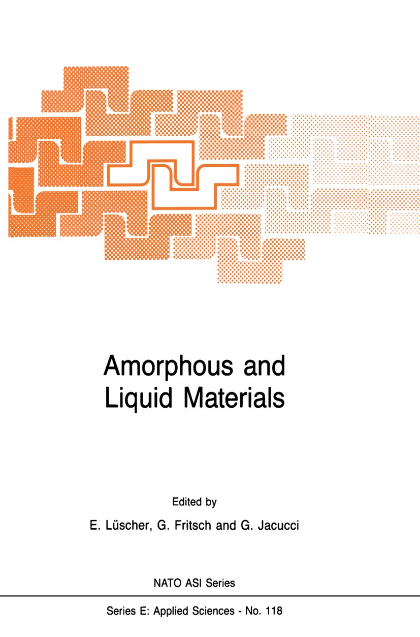 Titlebook: Amorphous and Liquid Materials; E. Lüscher,G. Fritsch,G. Jacucci Book 1987 Martinus Nijhoff Publishers, Dordrecht 1987 Metall.alloy.compos Titlebook: Amorphous and Liquid Materials; E. Lüscher,G. Fritsch,G. Jacucci Book 1987 Martinus Nijhoff Publishers, Dordrecht 1987 Metall.alloy.compos