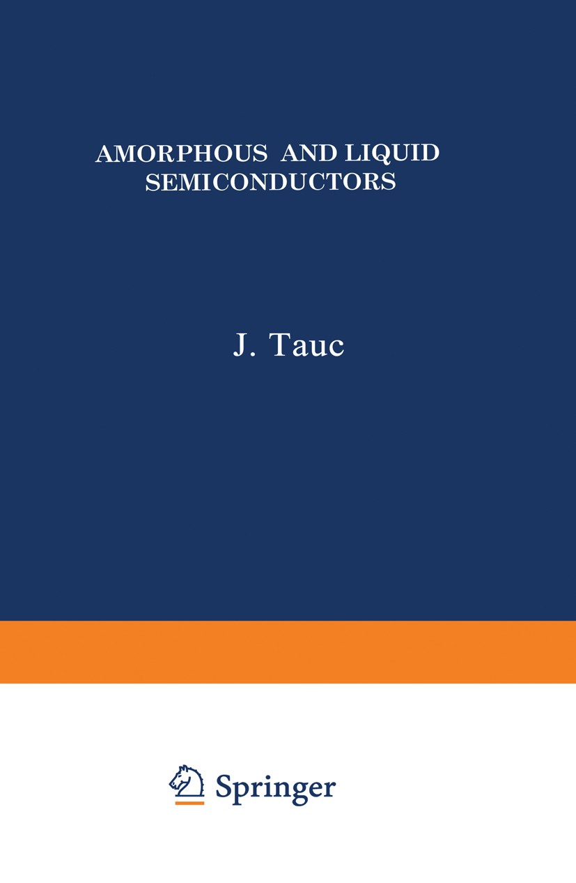 Titlebook: Amorphous and Liquid Semiconductors; J. Tauc Book 1974 Plenum Publishing Company Ltd 1974 Vibration.crystal.metals.physics.semiconductor Titlebook: Amorphous and Liquid Semiconductors; J. Tauc Book 1974 Plenum Publishing Company Ltd 1974 Vibration.crystal.metals.physics.semiconductor