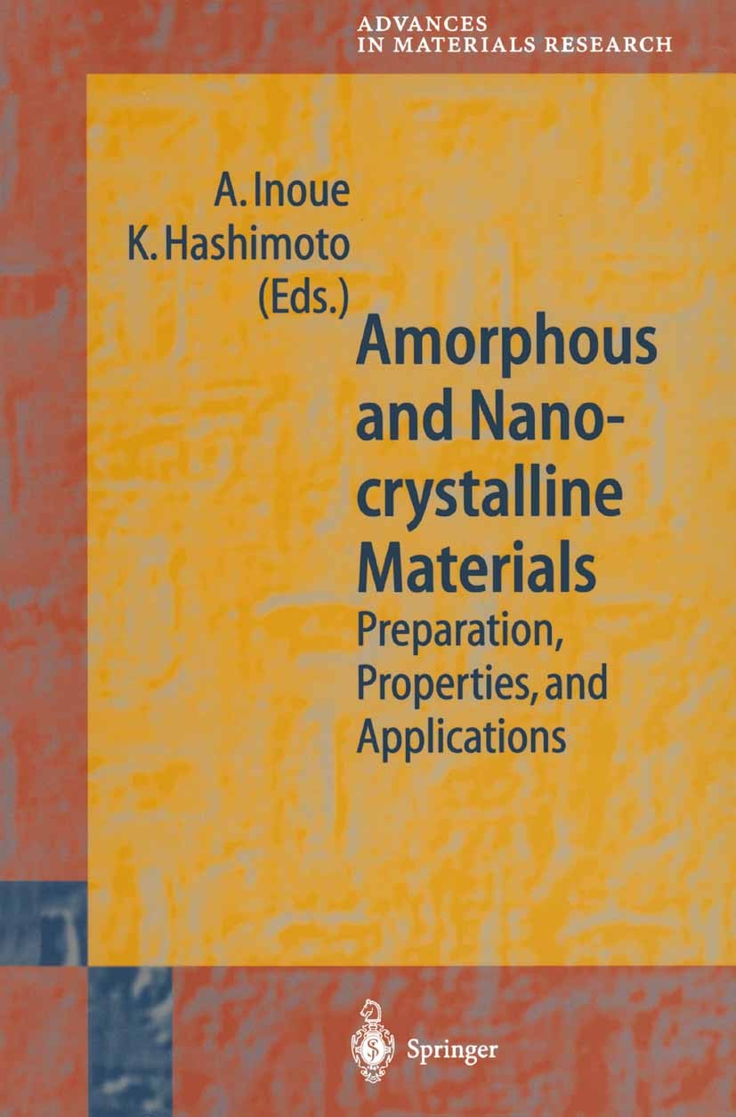 Titlebook: Amorphous and Nanocrystalline Materials; Preparation, Propert Akihisa Inoue,Koji Hashimoto Book 2001 Springer-Verlag Berlin Heidelberg 2001 Titlebook: Amorphous and Nanocrystalline Materials; Preparation, Propert Akihisa Inoue,Koji Hashimoto Book 2001 Springer-Verlag Berlin Heidelberg 2001
