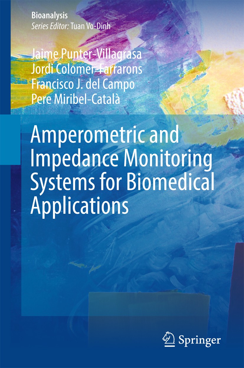 Titlebook: Amperometric and Impedance Monitoring Systems for Biomedical Applications; Jaime Punter-Villagrasa,Jordi Colomer-Farrarons,Pe Book 2017 Sp Titlebook: Amperometric and Impedance Monitoring Systems for Biomedical Applications; Jaime Punter-Villagrasa,Jordi Colomer-Farrarons,Pe Book 2017 Sp
