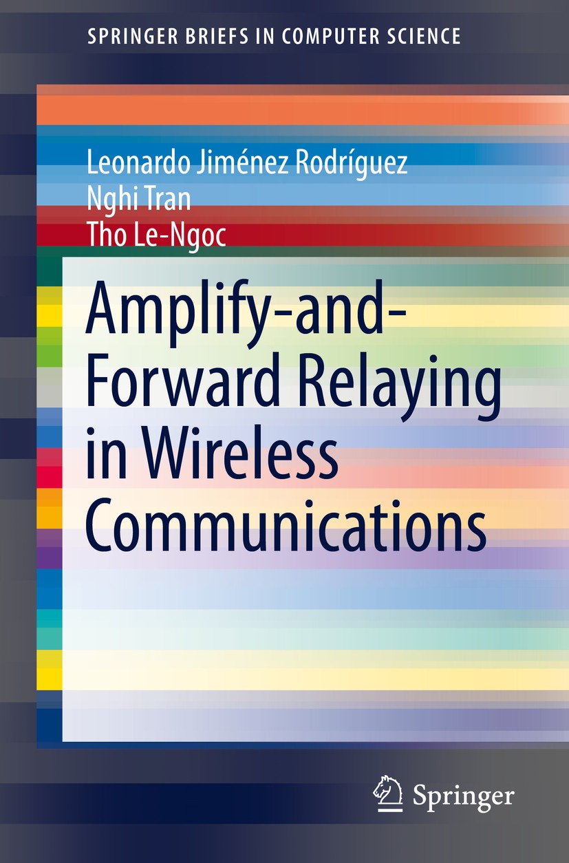 Titlebook: Amplify-and-Forward Relaying in Wireless Communications; Leonardo Jiménez Rodríguez,Nghi Tran,Tho Le-Ngoc Book 2015 The Author(s) 2015 Amp Titlebook: Amplify-and-Forward Relaying in Wireless Communications; Leonardo Jiménez Rodríguez,Nghi Tran,Tho Le-Ngoc Book 2015 The Author(s) 2015 Amp