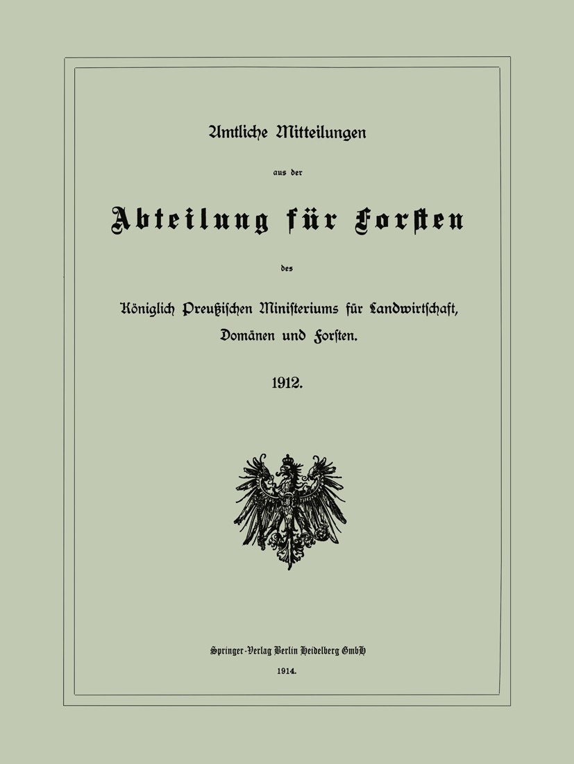 Titlebook: Amtliche Mitteilungen aus der Abteilung für Forsten des Königlich Preußischen Ministeriums für Landw; Verlag von Julius Springer Book 1914 Titlebook: Amtliche Mitteilungen aus der Abteilung für Forsten des Königlich Preußischen Ministeriums für Landw; Verlag von Julius Springer Book 1914
