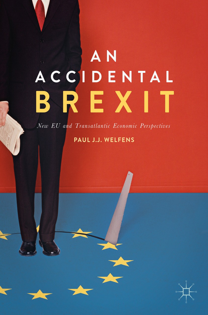 Titlebook: An Accidental Brexit; New EU and Transatla Paul J.J. Welfens Book 2017 The Editor(s) (if applicable) and The Author(s) 2017 Brexit.Politica Titlebook: An Accidental Brexit; New EU and Transatla Paul J.J. Welfens Book 2017 The Editor(s) (if applicable) and The Author(s) 2017 Brexit.Politica