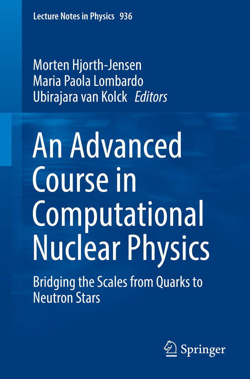 Titlebook: An Advanced Course in Computational Nuclear Physics; Bridging the Scales Morten Hjorth-Jensen,Maria Paola Lombardo,Ubirajar Book 2017 Spri Titlebook: An Advanced Course in Computational Nuclear Physics; Bridging the Scales Morten Hjorth-Jensen,Maria Paola Lombardo,Ubirajar Book 2017 Spri
