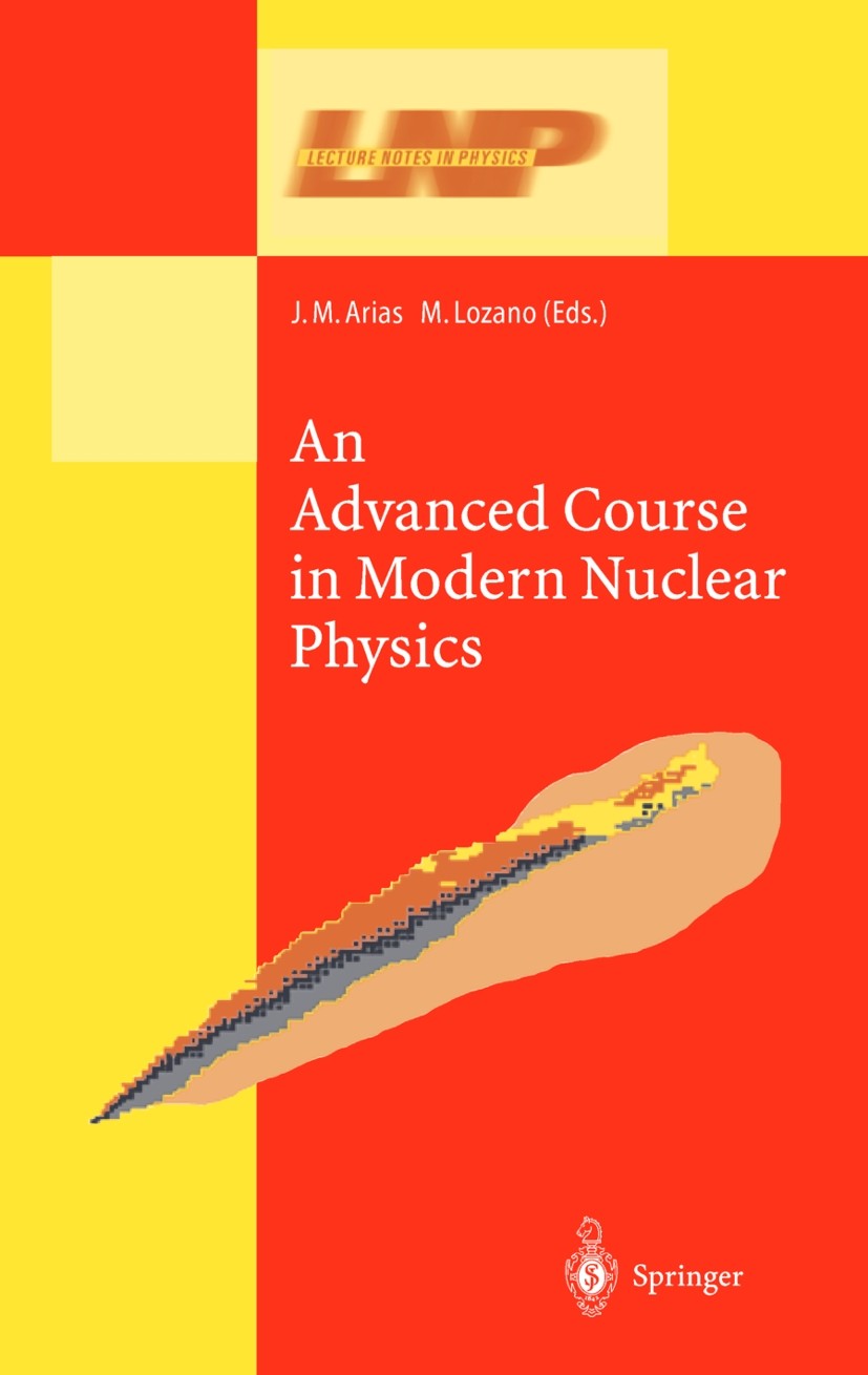 Titlebook: An Advanced Course in Modern Nuclear Physics; José M. Arias,Manuel Lozano Textbook 2001 Springer-Verlag Berlin Heidelberg 2001 Antimatter. Titlebook: An Advanced Course in Modern Nuclear Physics; José M. Arias,Manuel Lozano Textbook 2001 Springer-Verlag Berlin Heidelberg 2001 Antimatter.