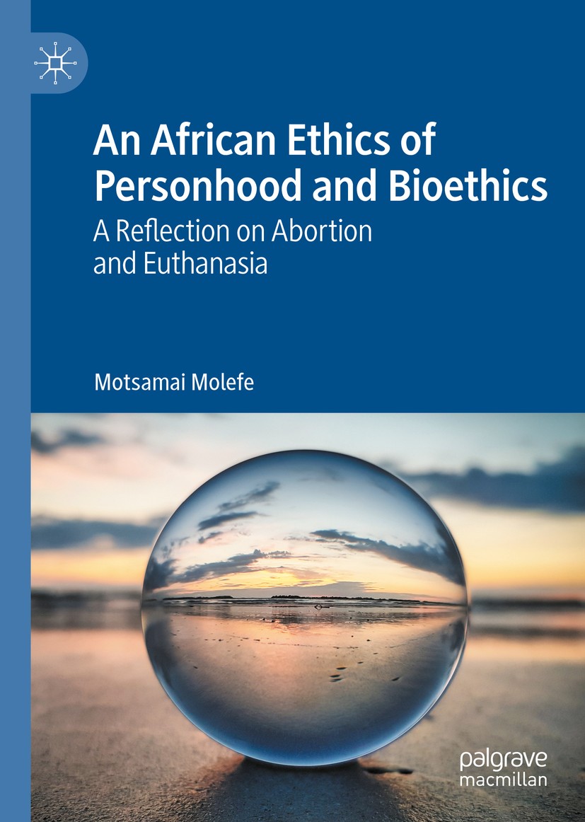 Titlebook: An African Ethics of Personhood and Bioethics; A Reflection on Abor Motsamai Molefe Book 2020 The Editor(s) (if applicable) and The Author( Titlebook: An African Ethics of Personhood and Bioethics; A Reflection on Abor Motsamai Molefe Book 2020 The Editor(s) (if applicable) and The Author(