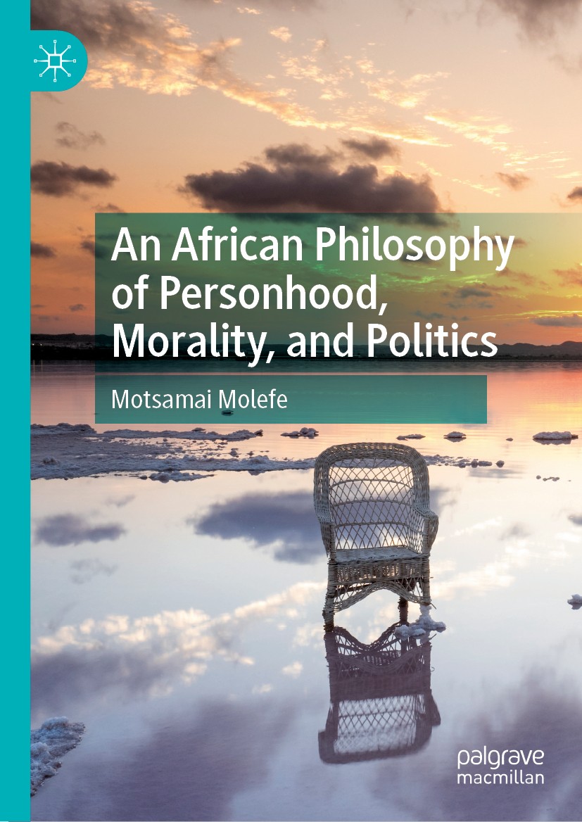 Titlebook: An African Philosophy of Personhood, Morality, and Politics; Motsamai Molefe Book 2019 The Editor(s) (if applicable) and The Author(s), un Titlebook: An African Philosophy of Personhood, Morality, and Politics; Motsamai Molefe Book 2019 The Editor(s) (if applicable) and The Author(s), un