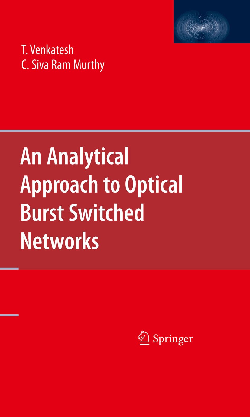 Titlebook: An Analytical Approach to Optical Burst Switched Networks; T. Venkatesh,C. Siva Ram Murthy Book 2010 Springer-Verlag US 2010 Core Nodes.Ed Titlebook: An Analytical Approach to Optical Burst Switched Networks; T. Venkatesh,C. Siva Ram Murthy Book 2010 Springer-Verlag US 2010 Core Nodes.Ed