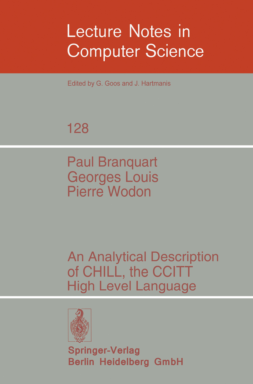 Titlebook: An Analytical Description of CHILL, the CCITT High Level Language; Paul Branquart,Georges Louis,Pierre Wodon Book 1982 Springer-Verlag Ber Titlebook: An Analytical Description of CHILL, the CCITT High Level Language; Paul Branquart,Georges Louis,Pierre Wodon Book 1982 Springer-Verlag Ber