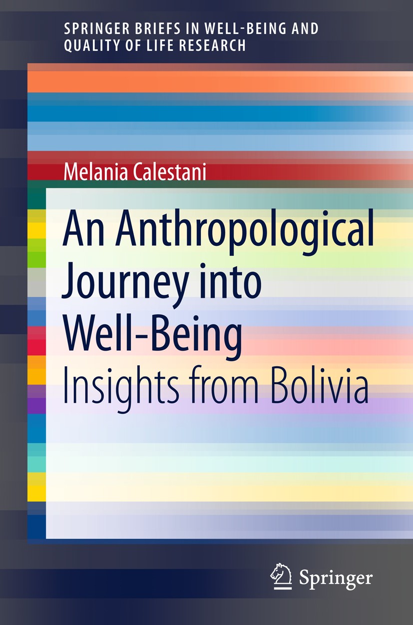 Titlebook: An Anthropological Journey into Well-Being; Insights from Bolivi Melania Calestani Book 2013 The Editor(s) (if applicable) and The Author(s Titlebook: An Anthropological Journey into Well-Being; Insights from Bolivi Melania Calestani Book 2013 The Editor(s) (if applicable) and The Author(s