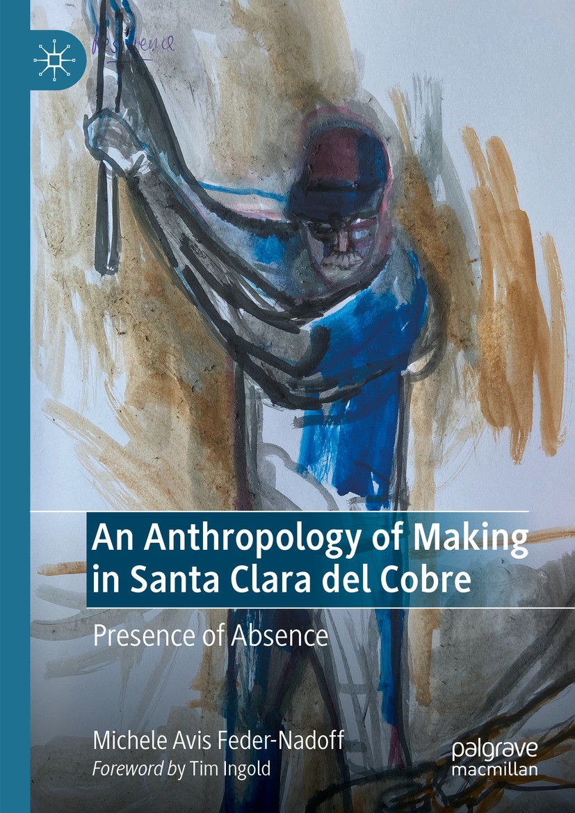 Titlebook: An Anthropology of Making in Santa Clara del Cobre; Presence of Absence Michele Avis Feder-Nadoff Book 2024 The Editor(s) (if applicable) a Titlebook: An Anthropology of Making in Santa Clara del Cobre; Presence of Absence Michele Avis Feder-Nadoff Book 2024 The Editor(s) (if applicable) a