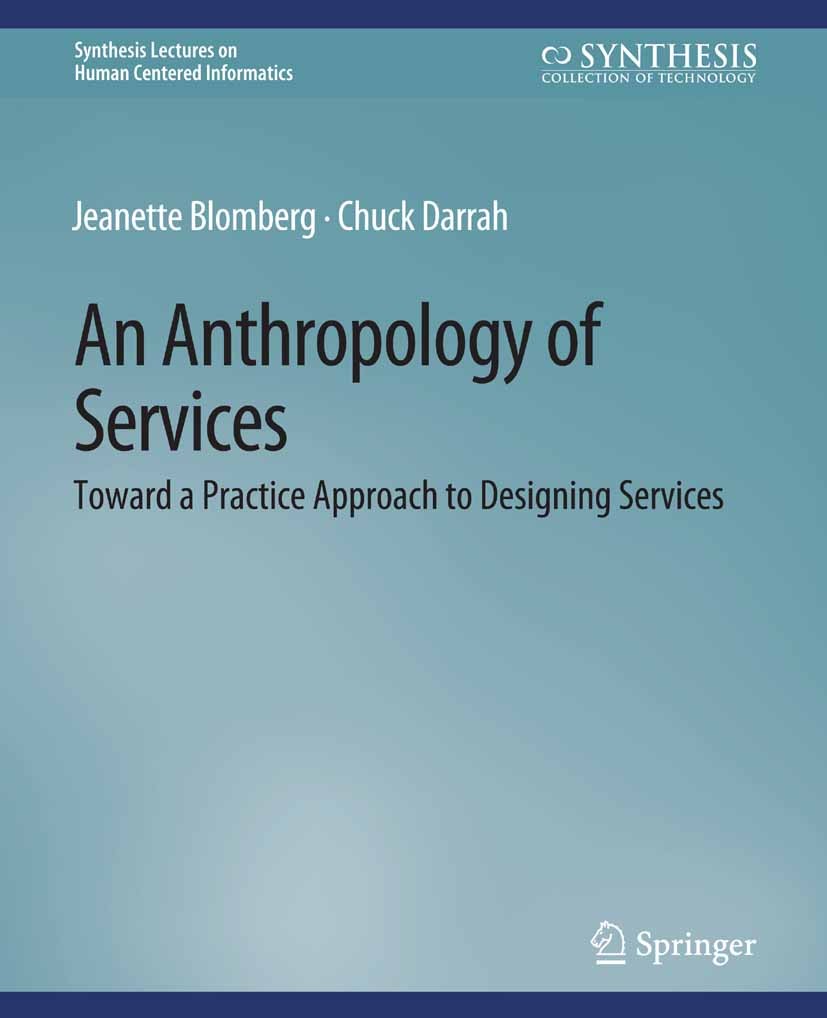Titlebook: An Anthropology of Services; Toward a Practice Ap Jeanette Blomberg,Chuck Darrah Book 2015 Springer Nature Switzerland AG 2015 Titlebook: An Anthropology of Services; Toward a Practice Ap Jeanette Blomberg,Chuck Darrah Book 2015 Springer Nature Switzerland AG 2015