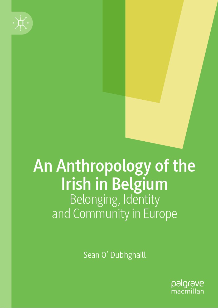 Titlebook: An Anthropology of the Irish in Belgium; Belonging, Identity Sean O’ Dubhghaill Book 2020 The Editor(s) (if applicable) and The Author(s), Titlebook: An Anthropology of the Irish in Belgium; Belonging, Identity Sean O’ Dubhghaill Book 2020 The Editor(s) (if applicable) and The Author(s),