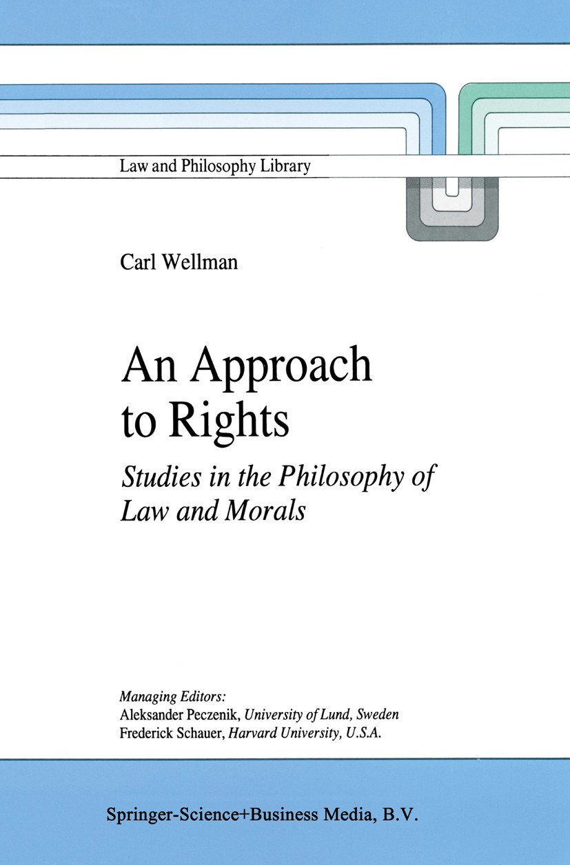 Titlebook: An Approach to Rights; Studies in the Philo Carl Wellman Book 1997 Springer Science+Business Media Dordrecht 1997 Autonomy.Policy.Politics. Titlebook: An Approach to Rights; Studies in the Philo Carl Wellman Book 1997 Springer Science+Business Media Dordrecht 1997 Autonomy.Policy.Politics.