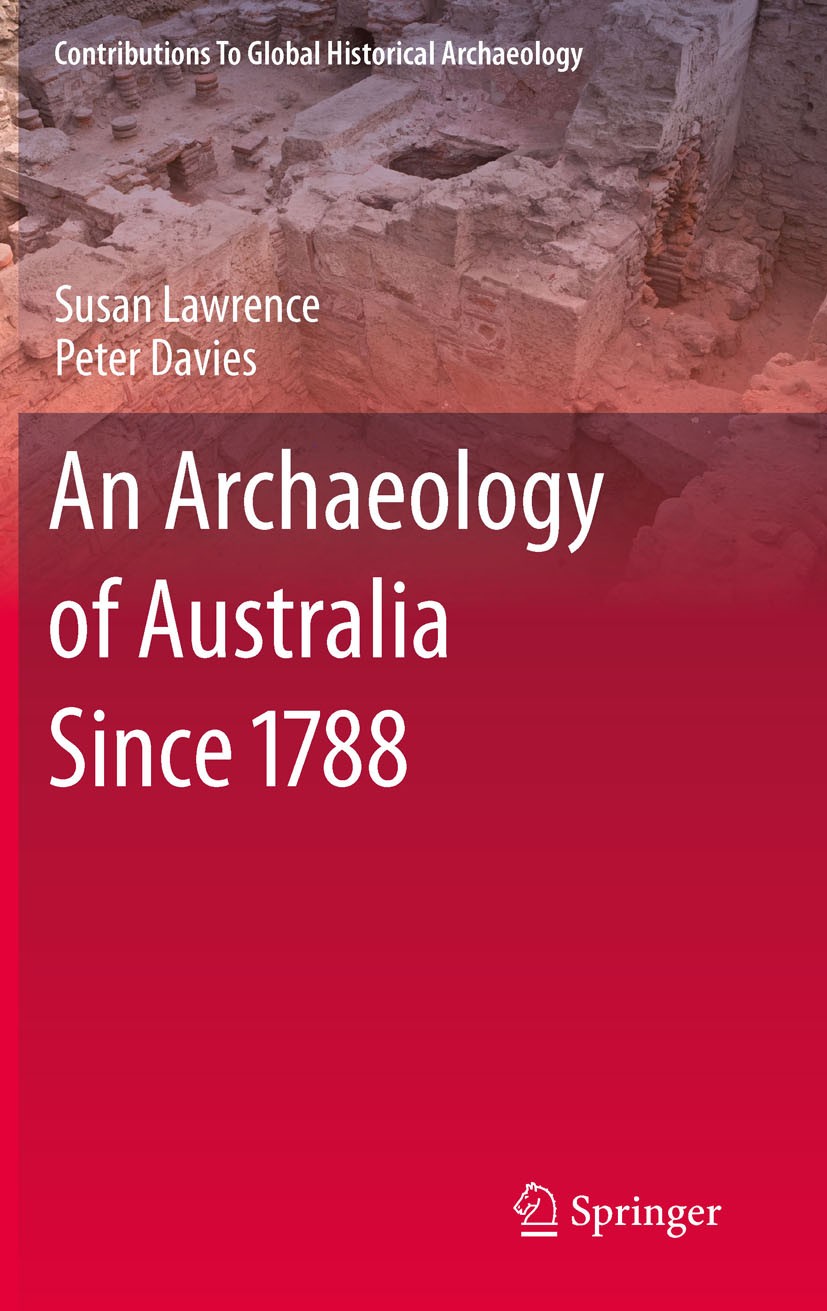 Titlebook: An Archaeology of Australia Since 1788; Susan Lawrence,Peter Davies Textbook 2011 Springer Science+Business Media, LLC 2011 Colonialism.Ge Titlebook: An Archaeology of Australia Since 1788; Susan Lawrence,Peter Davies Textbook 2011 Springer Science+Business Media, LLC 2011 Colonialism.Ge