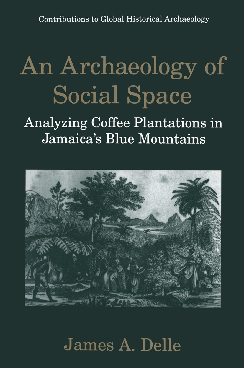 Titlebook: An Archaeology of Social Space; Analyzing Coffee Pla James A. Delle Book 1998 Springer Science+Business Media New York 1998 Yallahs drainag Titlebook: An Archaeology of Social Space; Analyzing Coffee Pla James A. Delle Book 1998 Springer Science+Business Media New York 1998 Yallahs drainag