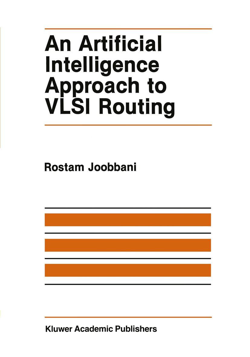 Titlebook: An Artificial Intelligence Approach to VLSI Routing; Rostam Joobbani Book 1986 Kluwer Academic Publishers 1986 VLSI.algorithms.architectur Titlebook: An Artificial Intelligence Approach to VLSI Routing; Rostam Joobbani Book 1986 Kluwer Academic Publishers 1986 VLSI.algorithms.architectur