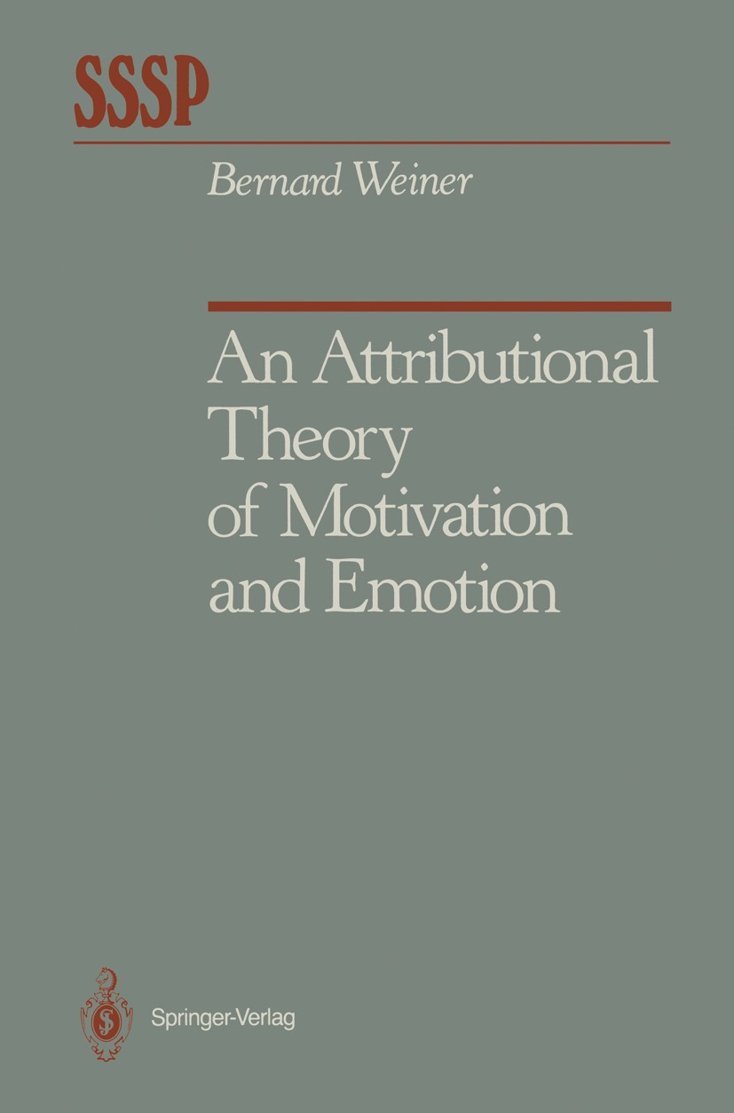 Titlebook: An Attributional Theory of Motivation and Emotion; Bernard Weiner Book 1986 Springer-Verlag New York Inc. 1986 Attribution.Emotion.Motivat Titlebook: An Attributional Theory of Motivation and Emotion; Bernard Weiner Book 1986 Springer-Verlag New York Inc. 1986 Attribution.Emotion.Motivat
