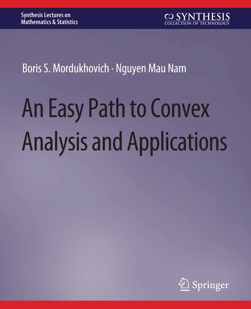 Titlebook: An Easy Path to Convex Analysis and Applications; Boris S. Mordukhovich,Nguyen Mau Nam Book 2014 Springer Nature Switzerland AG 2014 Titlebook: An Easy Path to Convex Analysis and Applications; Boris S. Mordukhovich,Nguyen Mau Nam Book 2014 Springer Nature Switzerland AG 2014