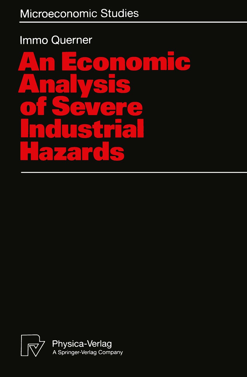 Titlebook: An Economic Analysis of Severe Industrial Hazards; Immo Querner Book 1993 Physica-Verlag Heidelberg 1993 Mikroökonomie.Wohlfahrt.hazard.mi Titlebook: An Economic Analysis of Severe Industrial Hazards; Immo Querner Book 1993 Physica-Verlag Heidelberg 1993 Mikroökonomie.Wohlfahrt.hazard.mi