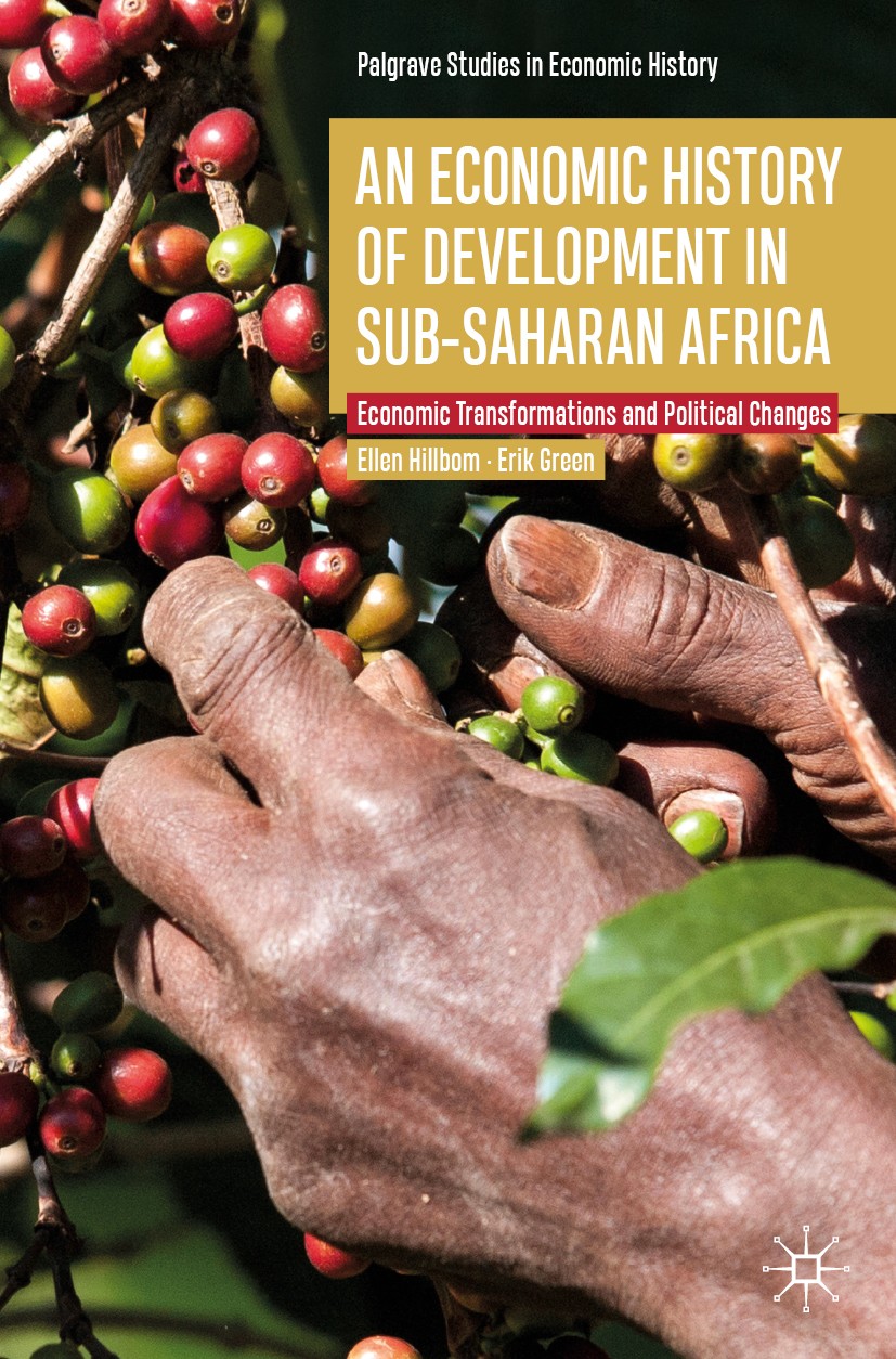 Titlebook: An Economic History of Development in sub-Saharan Africa; Economic Transformat Ellen Hillbom,Erik Green Textbook 2019 The Editor(s) (if app Titlebook: An Economic History of Development in sub-Saharan Africa; Economic Transformat Ellen Hillbom,Erik Green Textbook 2019 The Editor(s) (if app