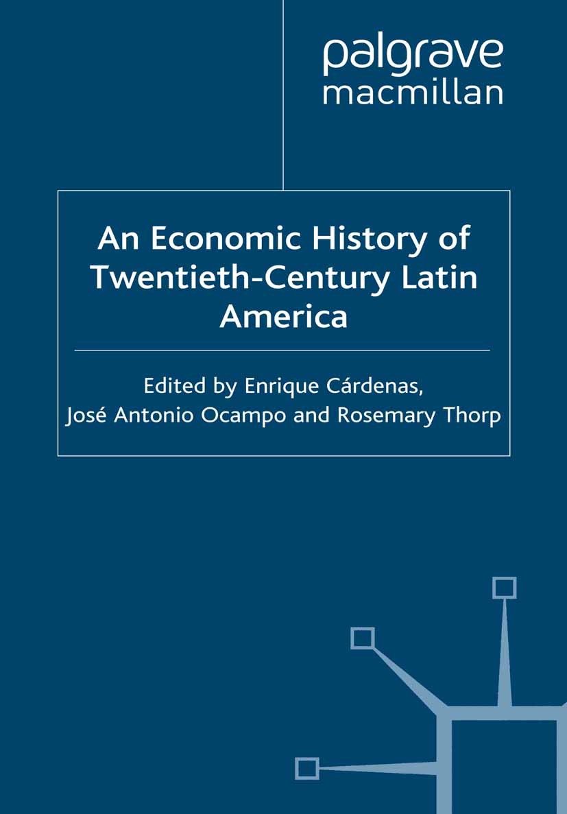 Titlebook: An Economic History of Twentieth-Century Latin America; Volume 3: Industrial Enrique Cárdenas (Professor of Economics and Recto Book 2000 P Titlebook: An Economic History of Twentieth-Century Latin America; Volume 3: Industrial Enrique Cárdenas (Professor of Economics and Recto Book 2000 P