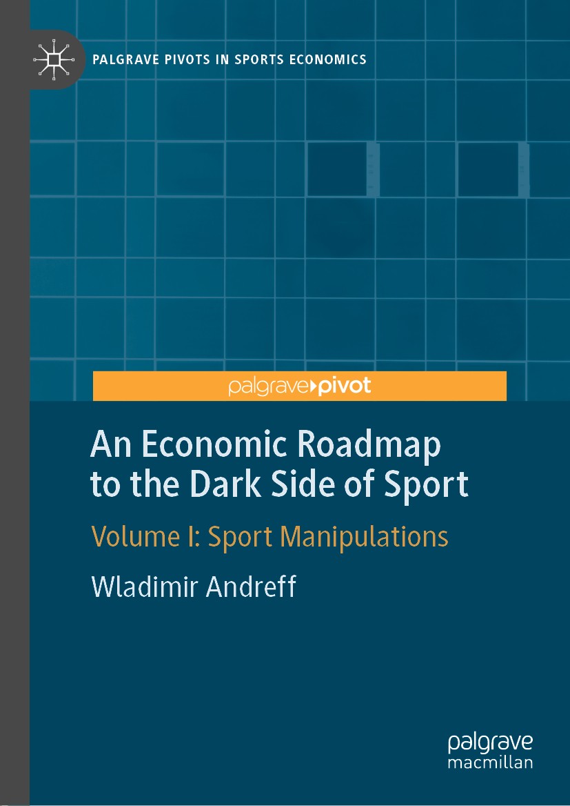Titlebook: An Economic Roadmap to the Dark Side of Sport; Volume I: Sport Mani Wladimir Andreff Book 2019 The Editor(s) (if applicable) and The Author Titlebook: An Economic Roadmap to the Dark Side of Sport; Volume I: Sport Mani Wladimir Andreff Book 2019 The Editor(s) (if applicable) and The Author