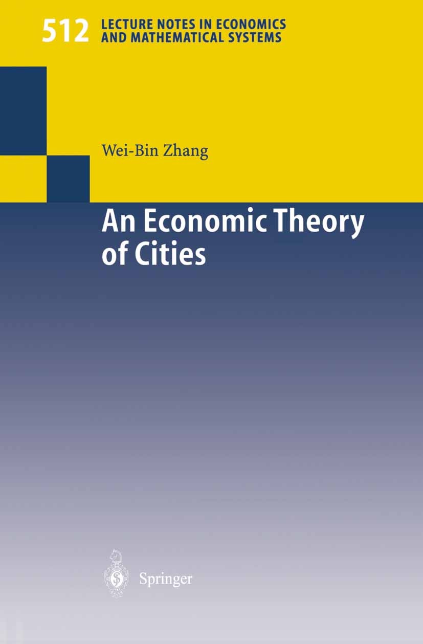 Titlebook: An Economic Theory of Cities; Spatial Models with Wei-Bin Zhang Book 2002 Springer-Verlag Berlin Heidelberg 2002 Cities.Knowledge creation Titlebook: An Economic Theory of Cities; Spatial Models with Wei-Bin Zhang Book 2002 Springer-Verlag Berlin Heidelberg 2002 Cities.Knowledge creation