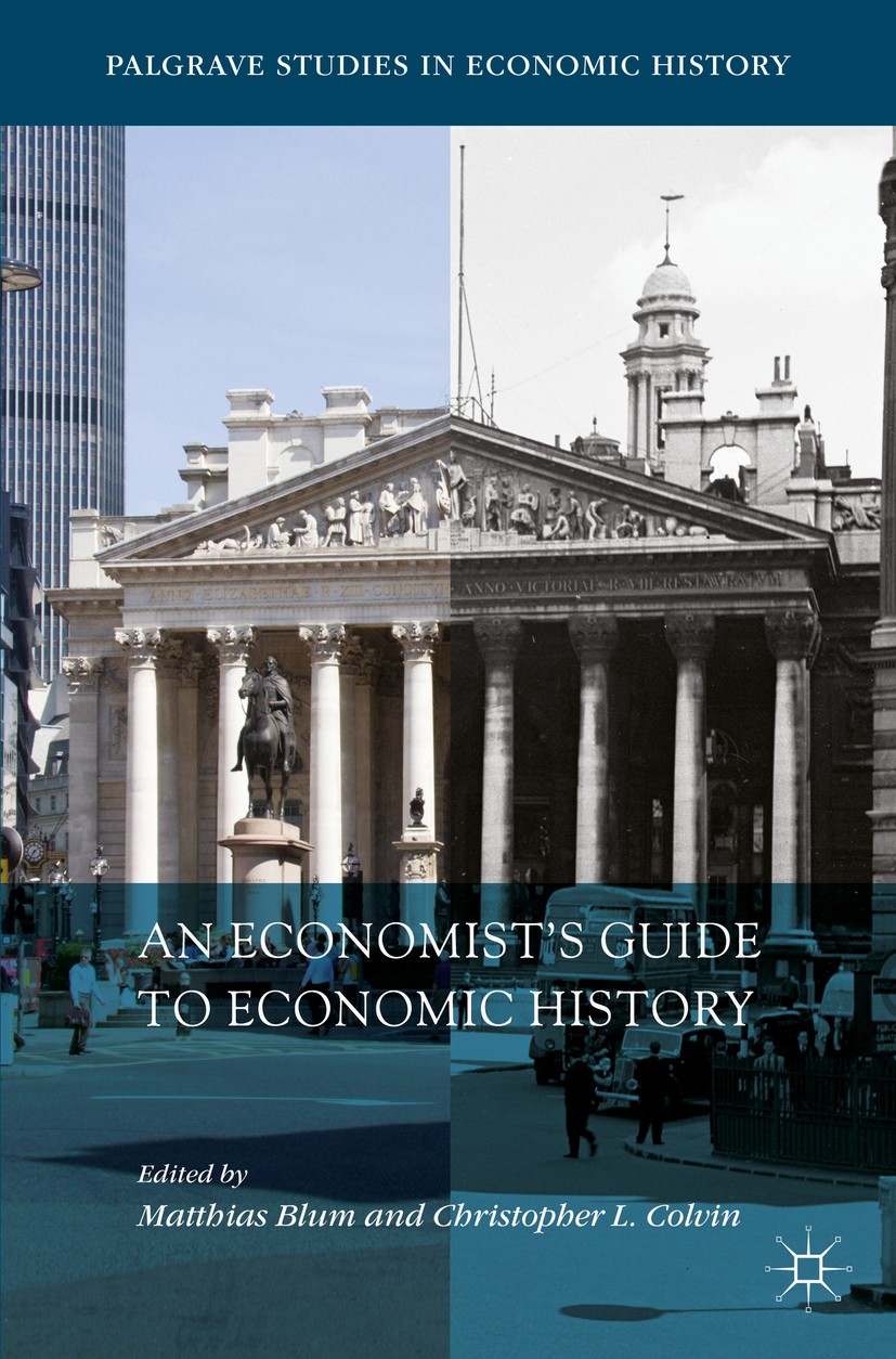 Titlebook: An Economist’s Guide to Economic History; Matthias Blum,Christopher L. Colvin Book 2018 Springer Nature Switzerland AG 2018 Economic crise Titlebook: An Economist’s Guide to Economic History; Matthias Blum,Christopher L. Colvin Book 2018 Springer Nature Switzerland AG 2018 Economic crise