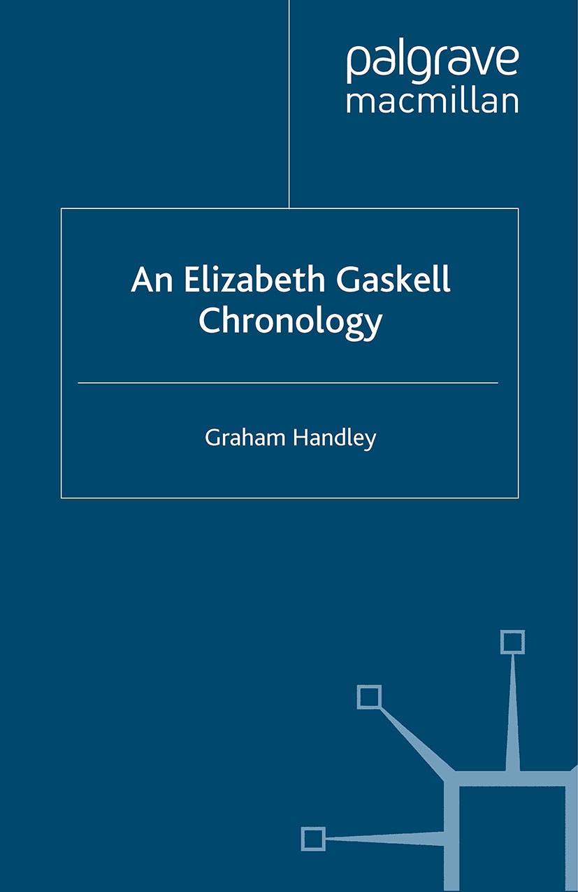 Titlebook: An Elizabeth Gaskell Chronology; Graham Handley Book 2005 Graham Handley 2005 chronology.creativity.knowledge.love.writing.British and Iri Titlebook: An Elizabeth Gaskell Chronology; Graham Handley Book 2005 Graham Handley 2005 chronology.creativity.knowledge.love.writing.British and Iri