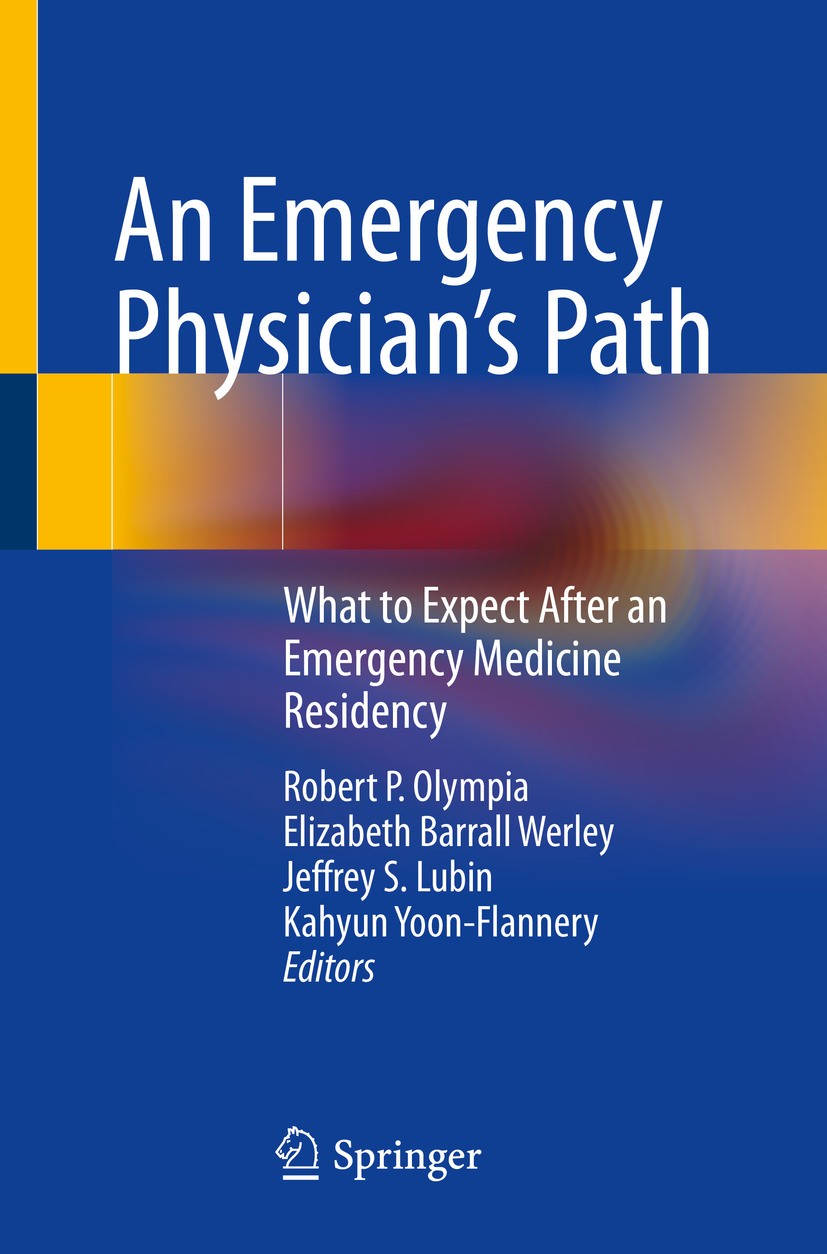 Titlebook: An Emergency Physician’s Path; What to Expect After Robert P. Olympia,Elizabeth Barrall Werley,Kahyun Textbook 2023 The Editor(s) (if appl Titlebook: An Emergency Physician’s Path; What to Expect After Robert P. Olympia,Elizabeth Barrall Werley,Kahyun Textbook 2023 The Editor(s) (if appl