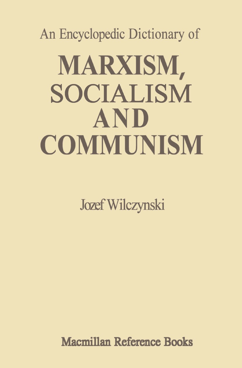 Titlebook: An Encyclopedic Dictionary of Marxism, Socialism and Communism; Economic, Philosophi J. Wilczynski Textbook 1981Latest edition J. Wilczynsk Titlebook: An Encyclopedic Dictionary of Marxism, Socialism and Communism; Economic, Philosophi J. Wilczynski Textbook 1981Latest edition J. Wilczynsk