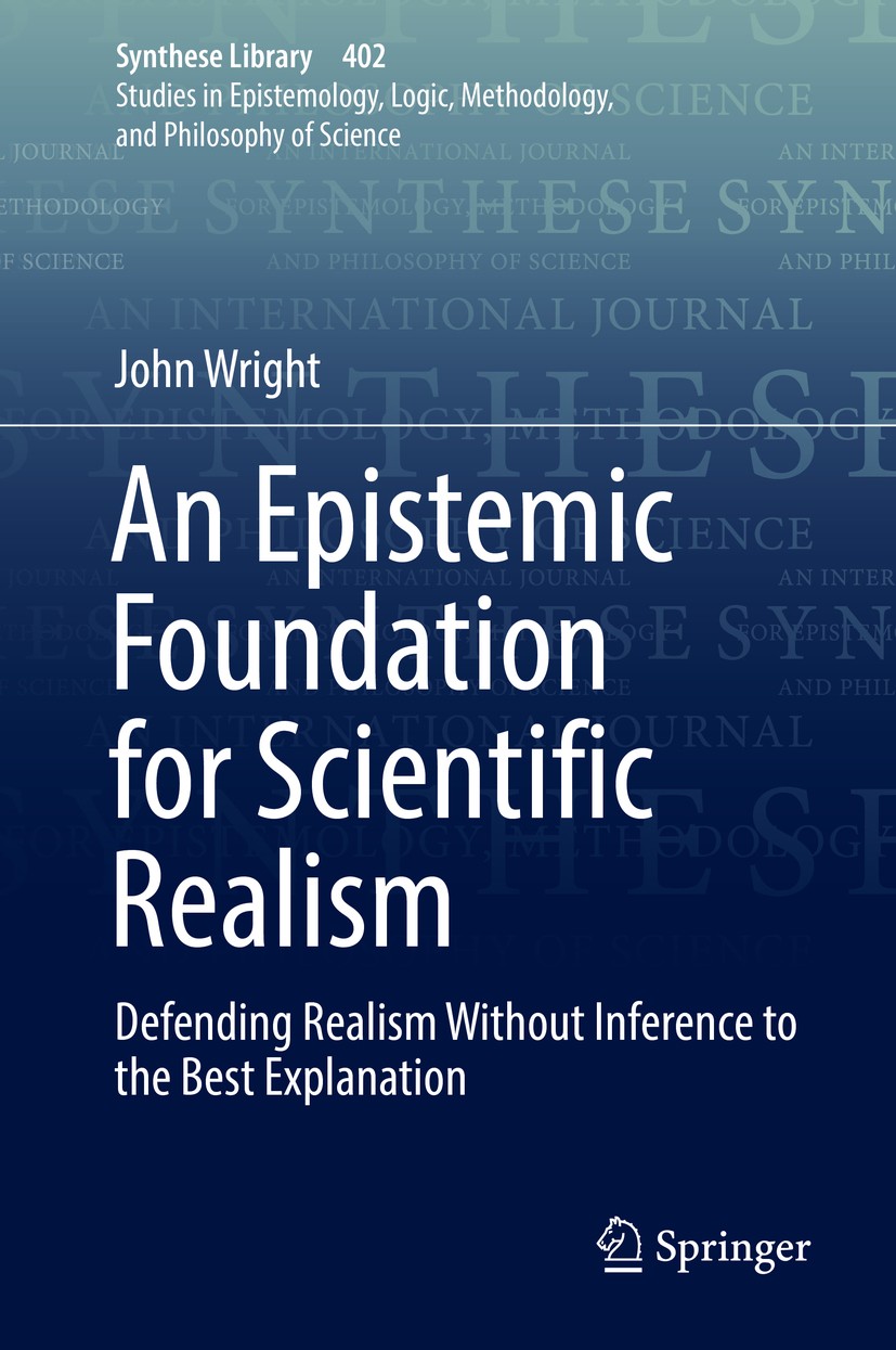 Titlebook: An Epistemic Foundation for Scientific Realism; Defending Realism Wi John Wright Book 2018 Springer Nature Switzerland AG 2018 Scientific R Titlebook: An Epistemic Foundation for Scientific Realism; Defending Realism Wi John Wright Book 2018 Springer Nature Switzerland AG 2018 Scientific R
