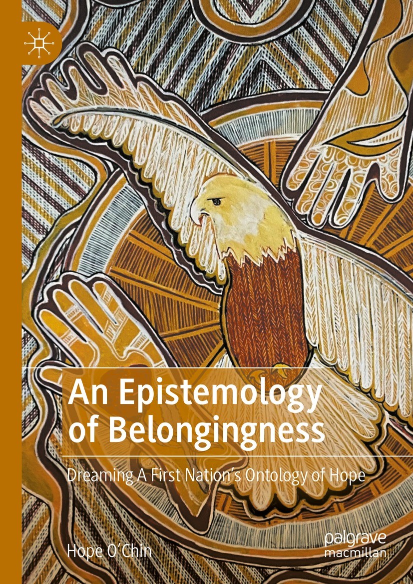 Titlebook: An Epistemology of Belongingness; Dreaming A First Nat Hope O‘Chin Book 2024 The Editor(s) (if applicable) and The Author(s), under exclusi Titlebook: An Epistemology of Belongingness; Dreaming A First Nat Hope O‘Chin Book 2024 The Editor(s) (if applicable) and The Author(s), under exclusi