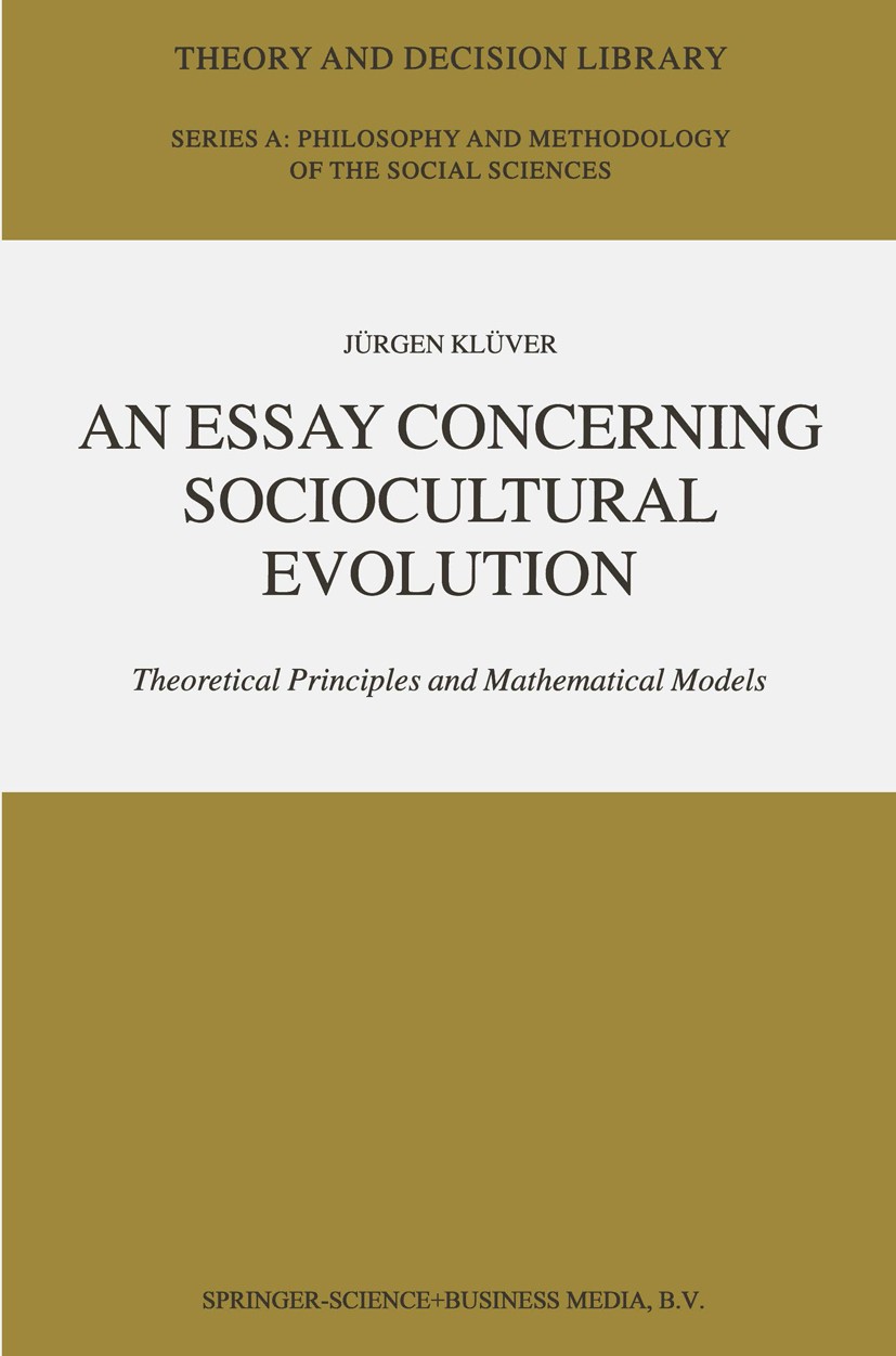 Titlebook: An Essay Concerning Sociocultural Evolution; Theoretical Principl Jürgen Klüver Book 2002 Springer Science+Business Media Dordrecht 2002 Na Titlebook: An Essay Concerning Sociocultural Evolution; Theoretical Principl Jürgen Klüver Book 2002 Springer Science+Business Media Dordrecht 2002 Na