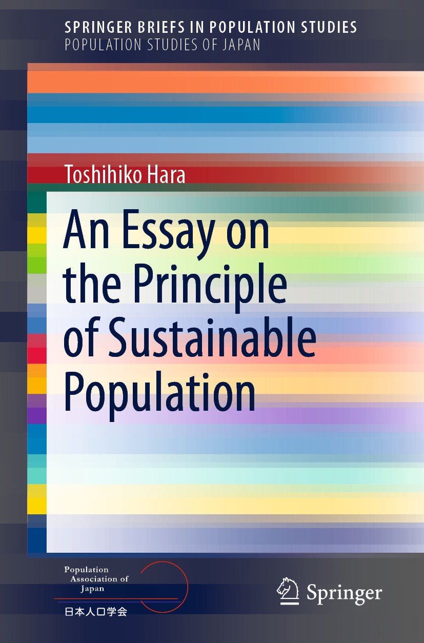 Titlebook: An Essay on the Principle of Sustainable Population; Toshihiko Hara Book 2020 The Author(s), under exclusive license to Springer Nature Si Titlebook: An Essay on the Principle of Sustainable Population; Toshihiko Hara Book 2020 The Author(s), under exclusive license to Springer Nature Si