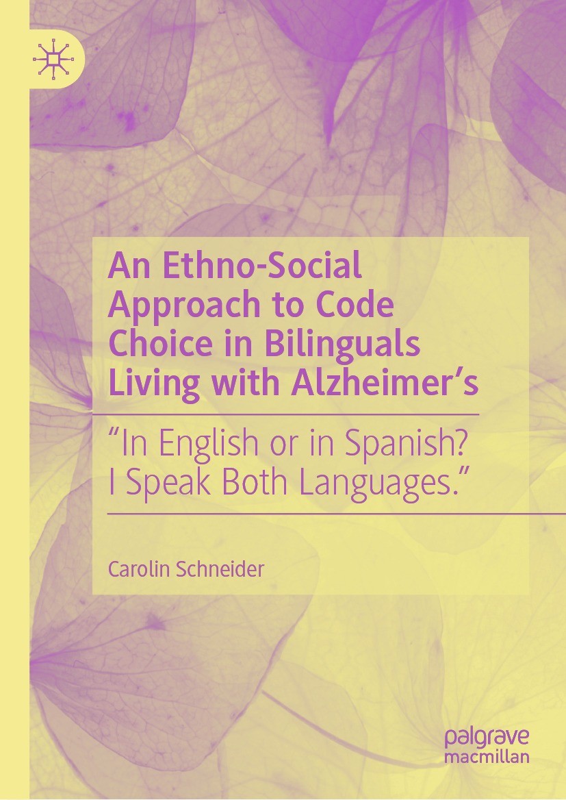 Titlebook: An Ethno-Social Approach to Code Choice in Bilinguals Living with Alzheimer’s; “In English or in Sp Carolin Schneider Book 2023 The Editor( Titlebook: An Ethno-Social Approach to Code Choice in Bilinguals Living with Alzheimer’s; “In English or in Sp Carolin Schneider Book 2023 The Editor(