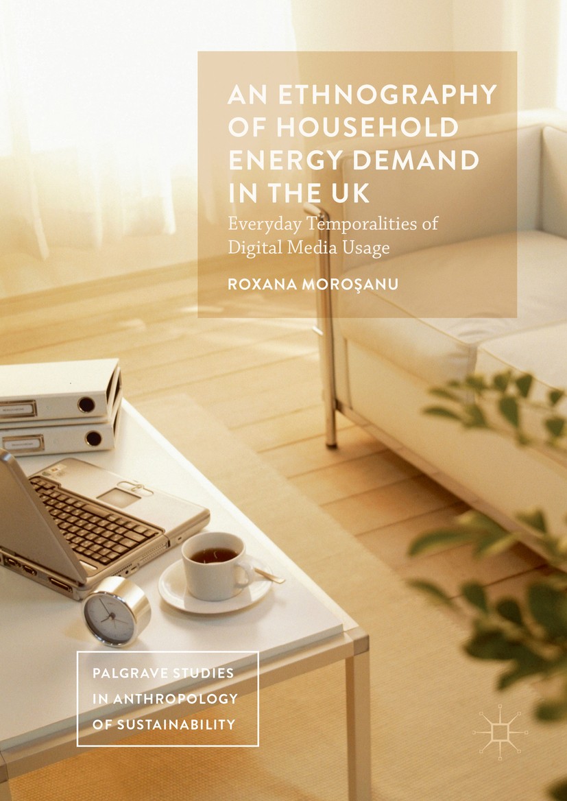 Titlebook: An Ethnography of Household Energy Demand in the UK; Everyday Temporaliti Roxana Moroşanu Book 2016 The Editor(s) (if applicable) and The A Titlebook: An Ethnography of Household Energy Demand in the UK; Everyday Temporaliti Roxana Moroşanu Book 2016 The Editor(s) (if applicable) and The A