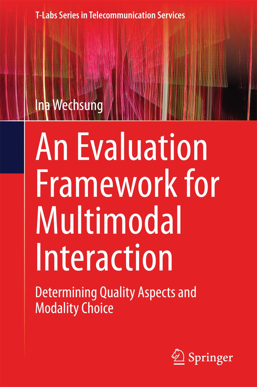 Titlebook: An Evaluation Framework for Multimodal Interaction; Determining Quality Ina Wechsung Book 2014 Springer International Publishing Switzerla Titlebook: An Evaluation Framework for Multimodal Interaction; Determining Quality Ina Wechsung Book 2014 Springer International Publishing Switzerla