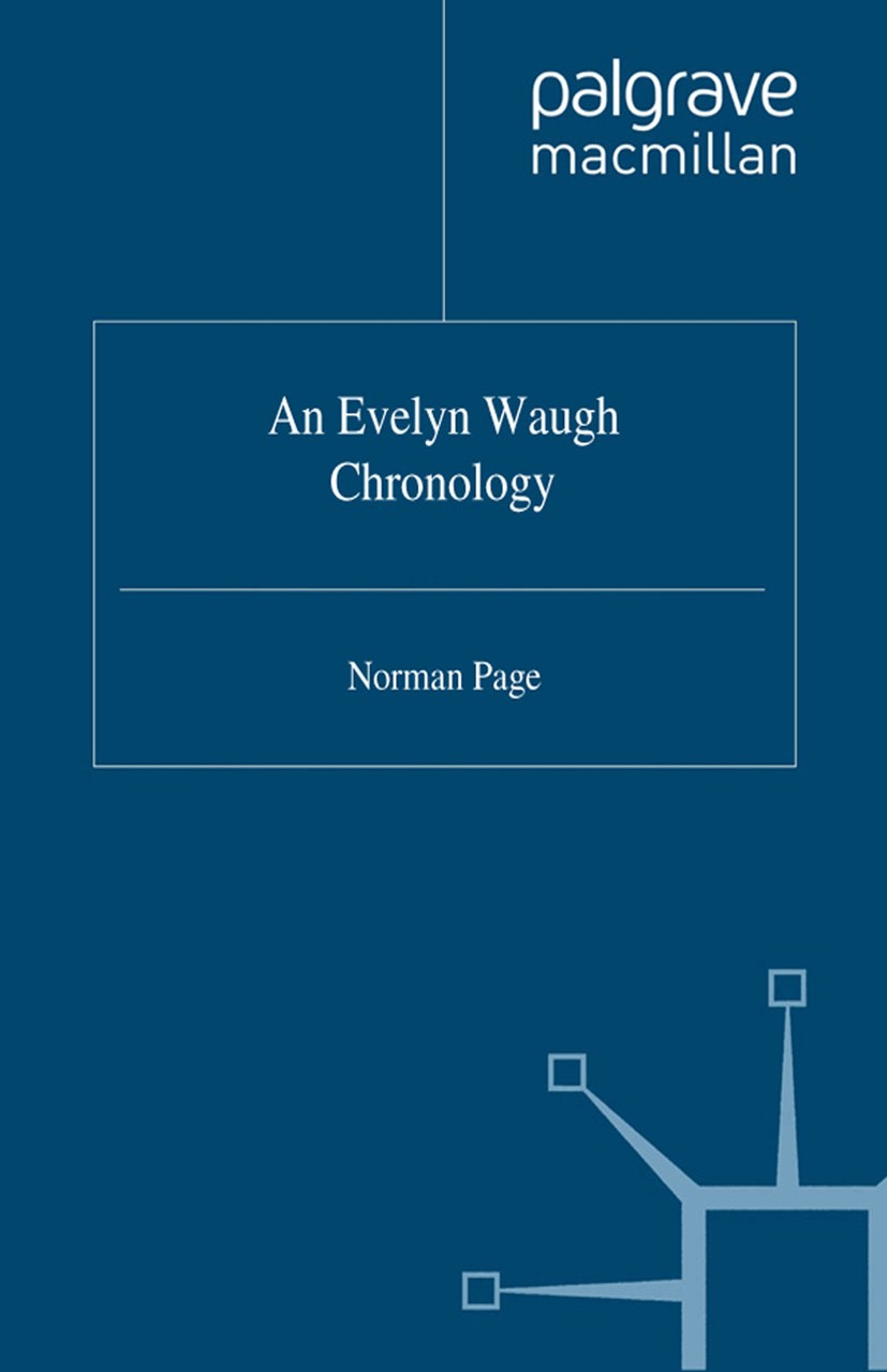 Titlebook: An Evelyn Waugh Chronology; Norman Page Book 1997 Palgrave Macmillan, a division of Macmillan Publishers Limited 1997 access.biography.chr Titlebook: An Evelyn Waugh Chronology; Norman Page Book 1997 Palgrave Macmillan, a division of Macmillan Publishers Limited 1997 access.biography.chr