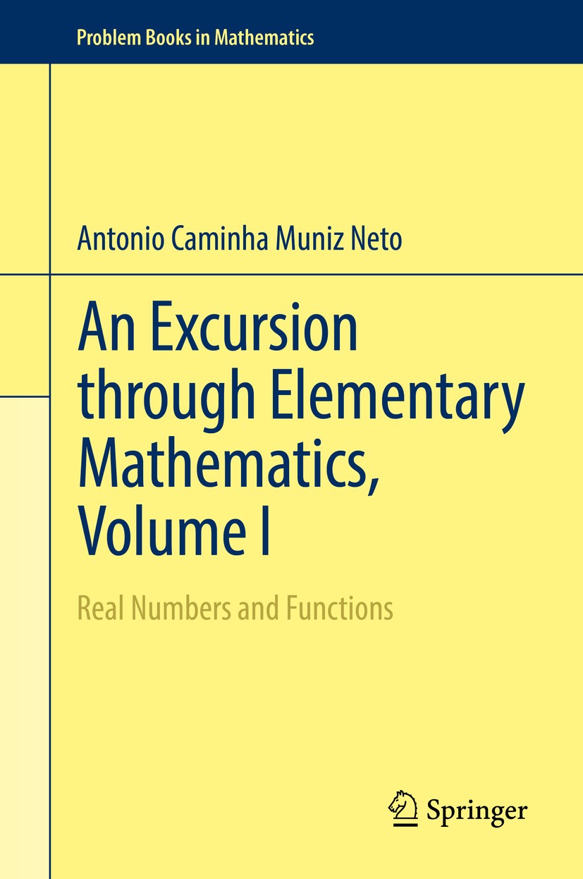 Titlebook: An Excursion through Elementary Mathematics, Volume I; Real Numbers and Fun Antonio Caminha Muniz Neto Textbook 2017 Springer International Titlebook: An Excursion through Elementary Mathematics, Volume I; Real Numbers and Fun Antonio Caminha Muniz Neto Textbook 2017 Springer International